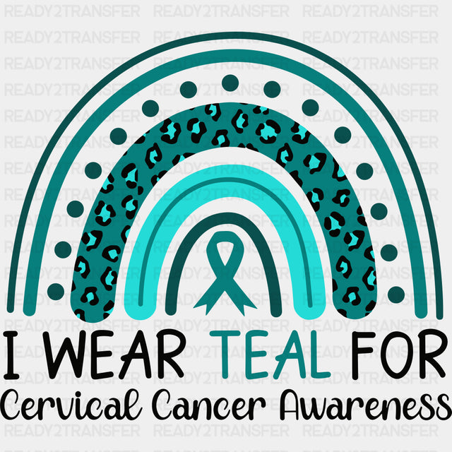 I Wear Teal For Cervical Cancer Awareness - Cervical Cancer DTF Transfers - Adult Unisex - S & M (10’’) / Dark Color