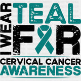 I Wear Teal For Cervical Cancer Awareness - Cervical Cancer DTF Transfers - Adult Unisex - S & M (10’’) / Dark Color
