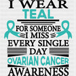 I Wear Teal For Someone I Miss Every Day - Ovarian Cancer DTF Transfers - Adult Unisex - S & M (10’’) / Dark Color