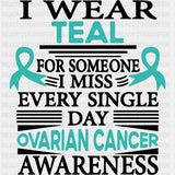 I Wear Teal For Someone I Miss Every Day - Ovarian Cancer DTF Transfers - Adult Unisex - S & M (10’’) / Dark Color
