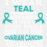 I Wear Teal For Someone I Miss Every Day - Ovarian Cancer DTF Transfers - Adult Unisex - S & M (10’’) / Light Color