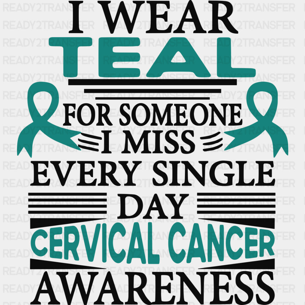 I Wear Teal For Someone I Miss Every Single Day - Cervical Cancer DTF Transfers - Adult Unisex - S & M (10’’) / Dark