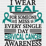 I Wear Teal For Someone I Miss Every Single Day - Cervical Cancer DTF Transfers - Adult Unisex - S & M (10’’) / Dark