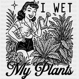 I Wet My Plants - Plants DTF Transfers ready2transfer Dark Color Design (See Imaging)