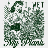 I Wet My Plants - Plants DTF Transfers ready2transfer Green Color Design (See Imaging)