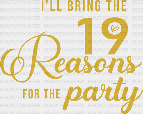 I Will Bring The 19 Reasons For Party Dtf Transfer