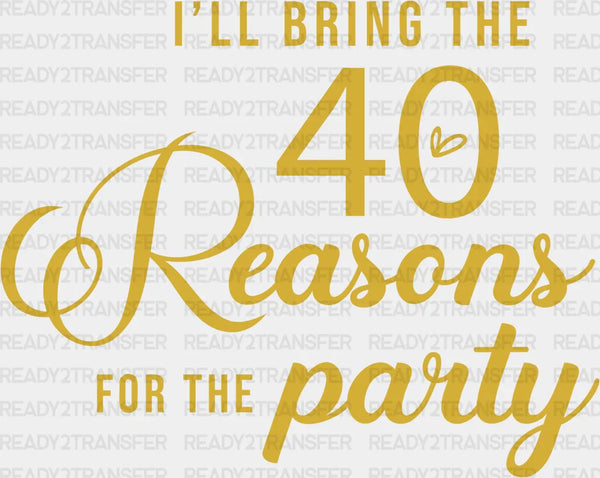I WILL BRING THE 40 REASONS FOR THE PARTY DTF Transfer