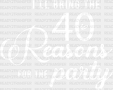 I Will Bring The 40 Reasons For Party Dtf Transfer