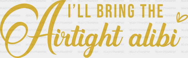 I WILL BRING THE AIRTIGHT ALIBI DTF Transfer