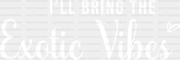 I WILL BRING THE EXOTIC VIBES Transfer