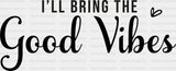 I Will Bring The Good Vibes Dtf Transfer