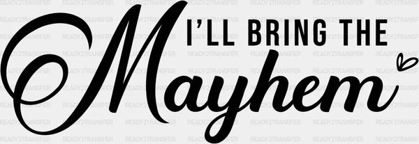 I WILL BRING THE MAYHEM DTF Transfer