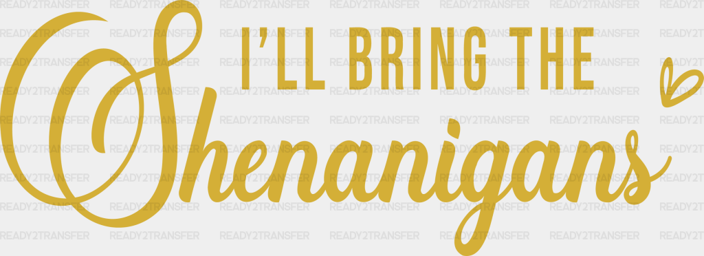 I Will Bring The Shenanigans Dtf Transfer