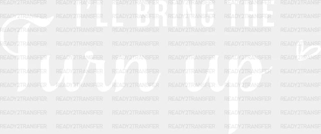 I Will Bring The Turn Up Dtf Transfer