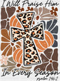 I Will Praise Him In Every Season - Fall DTF Transfer Adult Unisex - S & M (10’’) / Dark Color Design (See Imaging)