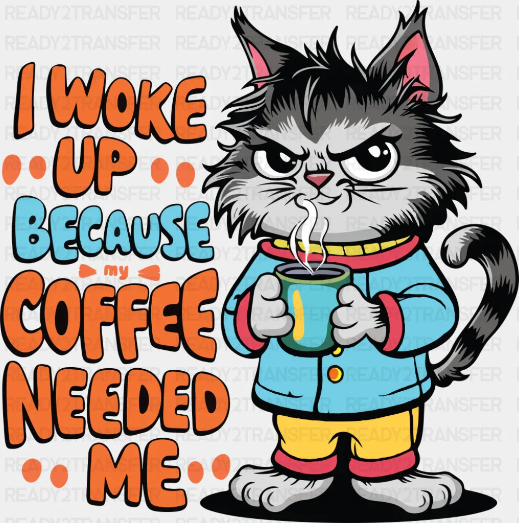 I Woke Up Because Coffee Needed Me - Cats DTF Transfer Adult Unisex - S & M (10’’) / Dark Color Design (See Imaging)