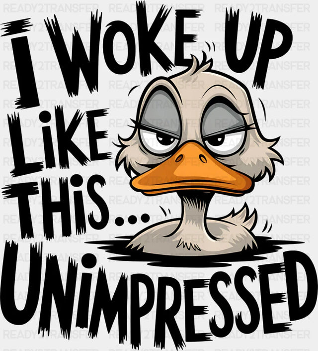 I Woke Up Like This Unimpressed - Funny DTF Transfer Adult Unisex - S & M (10’’) / Dark Color Design (See Imaging)