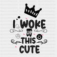 I Woke Up This Cute - Baby DTF Transfer ready2transfer Dark Color Design (See Imaging)