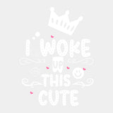 I Woke Up This Cute - Baby DTF Transfer ready2transfer Light Color Design (See Imaging)