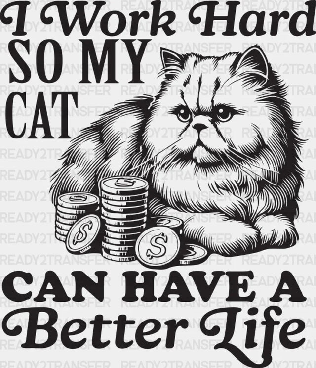 I Work Hard So My Cat Can Have A Better Life - Dtf Transfer Adult Unisex S & M (10’’) / Dark