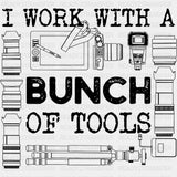 I Work With A Bunch Of Tools - Photography DTF Transfers ready2transfer Dark Color Design (See Imaging)