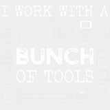 I Work With A Bunch Of Tools - Photography DTF Transfers ready2transfer Light Color Design (See Imaging)