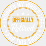 I Worked My Whole Life For This Shirt - Retirement DTF Transfers ready2transfer Light Color Design (See Imaging)