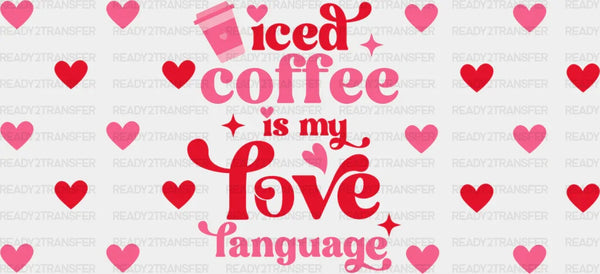 Iced Coffee Is My Love Language - Valentine's Day Cup Wrap UV Sticker Permanent UV DTF Decal