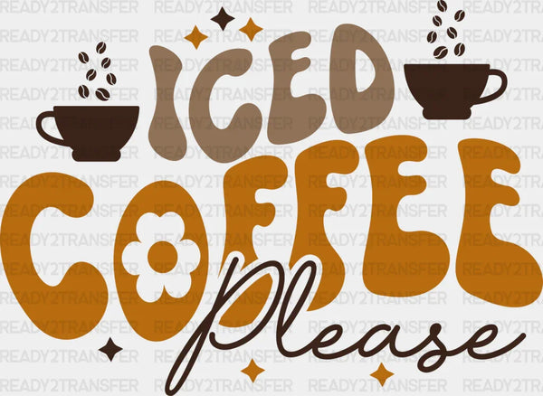 Iced Coffee Please - Coffee Iron On DTF Transfer