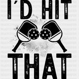 I'd Hit That B&W - Pickleball DTF Transfers ready2transfer Dark Color Design (See Imaging)