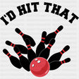 I'd Hit That - Bowling DTF Transfers ready2transfer Dark Color Design (See Imaging)