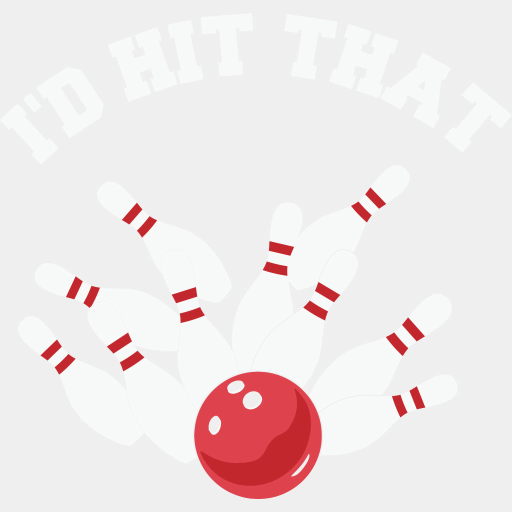 I'd Hit That - Bowling DTF Transfers ready2transfer Light Color Design (See Imaging)