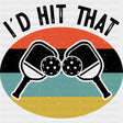 I'd Hit That - Pickleball DTF Transfers ready2transfer Dark Color Design (See Imaging)