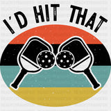 I'd Hit That - Pickleball DTF Transfers ready2transfer Dark Color Design (See Imaging)