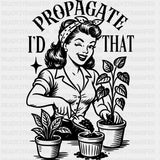 I'd Propagate That - Plants DTF Transfers ready2transfer Dark Color Design (See Imaging)