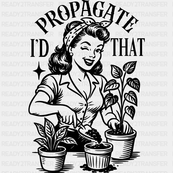 I'd Propagate That - Plants DTF Transfers