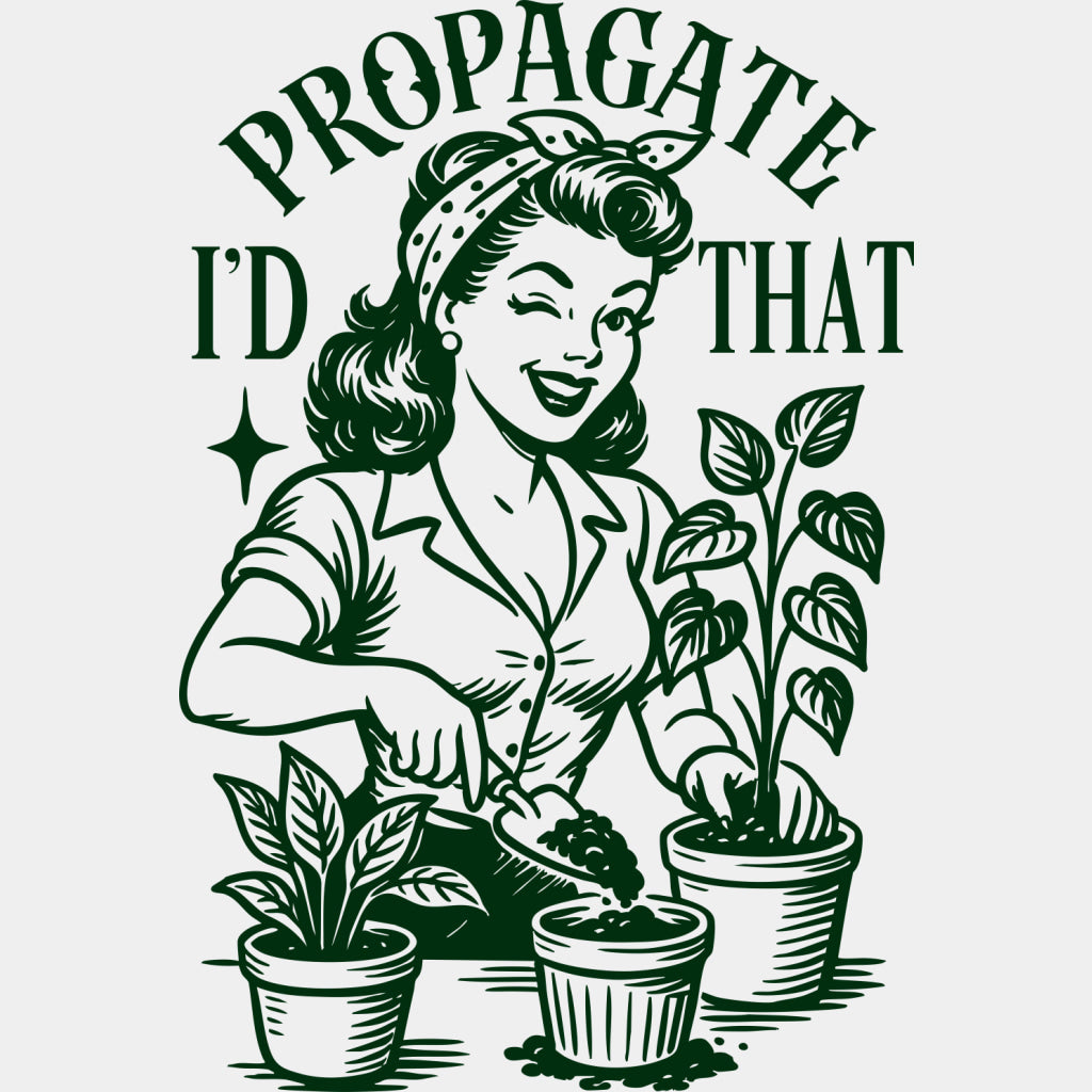 I'd Propagate That - Plants DTF Transfers ready2transfer Green Color Design (See Imaging)
