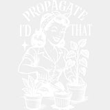 I'd Propagate That - Plants DTF Transfers ready2transfer Light Color Design (See Imaging)