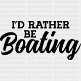 I'd Rather Be Boating - Boating DTF Transfers ready2transfer Dark Color Design (See Imaging)
