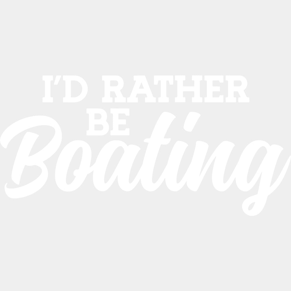 I'd Rather Be Boating - Boating DTF Transfers ready2transfer Light Color Design (See Imaging)