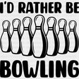 I'd Rather Be Bowling B&W - Bowling DTF Transfers ready2transfer Dark Color Design (See Imaging)