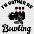 I'd Rather Be Bowling - Bowling DTF Transfers ready2transfer Dark Color Design (See Imaging)