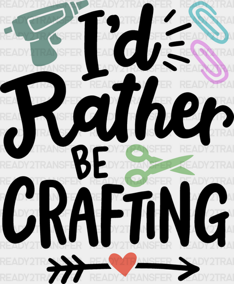 I’d Rather Be Crafting - Dtf Heat Transfer Adult Unisex S & M (10’’) / Dark Color Design (See