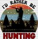 I'd Rather Be Hunting DTF Transfer ready2transfer Black