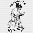 I’d Rather Be Reading B&W - Reading DTF Transfers - Adult Unisex - S & M (10’’) / Dark Color Design (See Imaging)