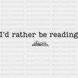 I’d Rather Be Reading - Reading DTF Transfers - Adult Unisex - S & M (10’’) / Dark Color Design (See Imaging)