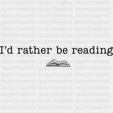 I’d Rather Be Reading - Reading DTF Transfers - Adult Unisex - S & M (10’’) / Dark Color Design (See Imaging)