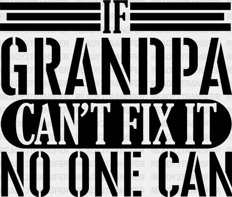 If Grandpa Can’t Fix It - Dtf Heat Transfer Adult Unisex S & M (10’’) / Dark Color Design