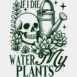 If I Die, Water My Plants - Plants DTF Transfers ready2transfer Green Color Design (See Imaging)