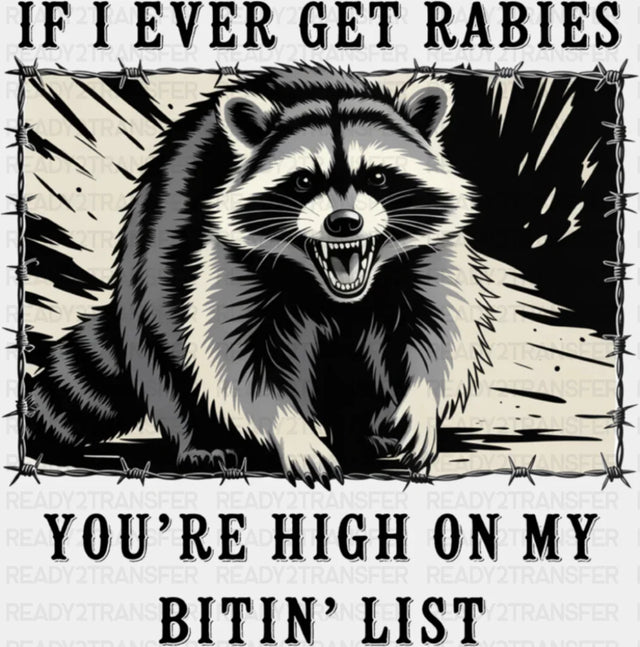 If I Ever Get Rabies - Funny DTF Transfer Adult Unisex - S & M (10’’) / Dark Color Design (See Imaging)